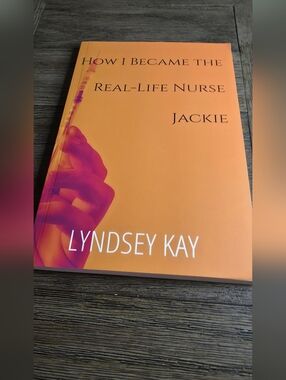 How I Became the Real-Life Nurse Jackie by Lyndsey Kay - Orange Cover